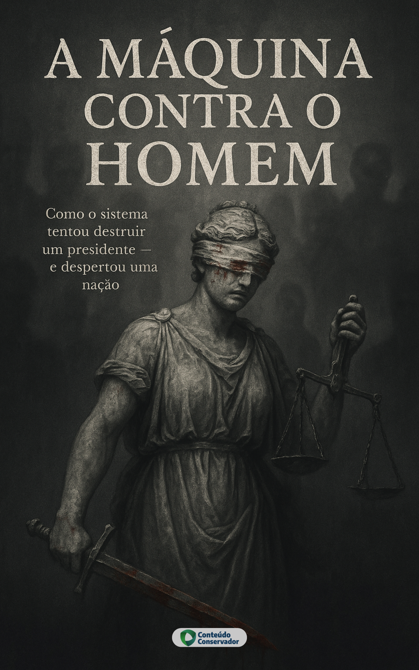 A Máquina Contra o Homem: Como o sistema tentou destruir um presidente — e despertou uma nação