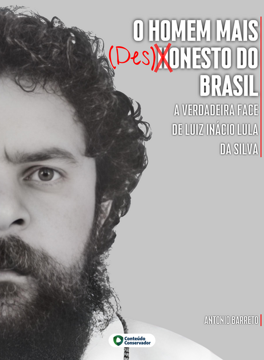 O Homem Mais Desonesto do Brasil - A verdadeira face de Luiz Inácio Lula da Silva