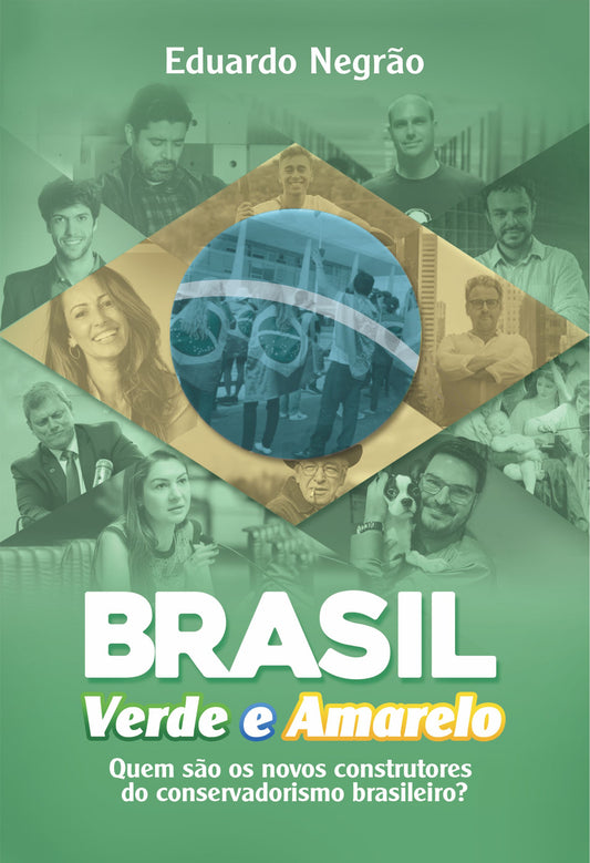 Brasil Verde e Amarelo - Quem são os novos construtores do conservadorismo Brasileiro?