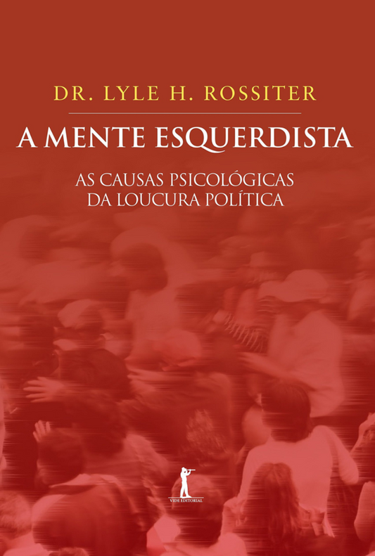 A mente esquerdista - As causas psicológicas da loucura política