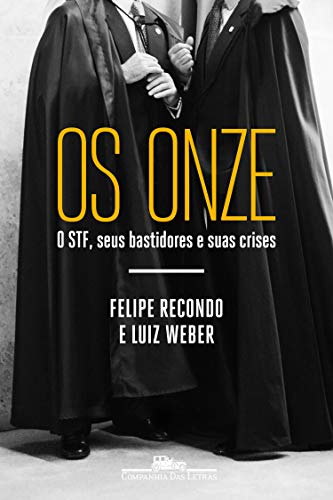 Os Onze: O STF, seus bastidores e suas crises