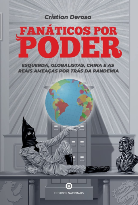 Fanáticos por Poder: Esquerda, Globalistas, China e as Reais Ameaças por Trás da Pandemia